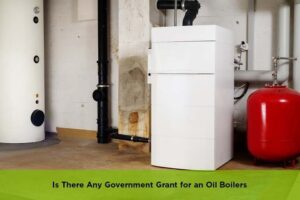 Is There Any Government Grant for an Oil Boilers