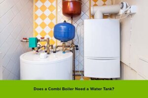 Combi Boiler Need Water Tank?